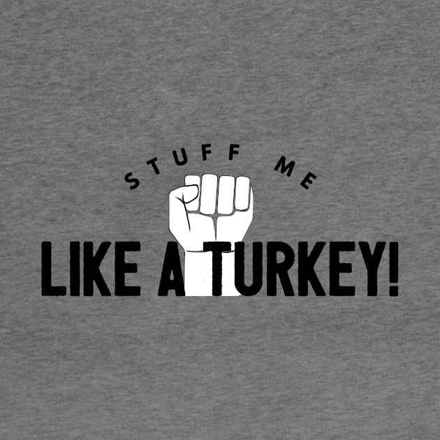 Stuff Me Like A Turkey by JasonLloyd